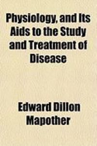 Produktbild: Physiology, and Its AIDS to the Study and Treatment of Disease