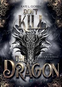 Produktbild: Don't Kill the Dragon - Die schwebende Stadt : Mitrei&szlig;ende Urban Fantasy - das atemberaubende Finale der Don&rsquo;t Kill Reihe