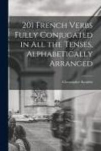 Produktbild: 201 French Verbs Fully Conjugated in All the Tenses, Alphabetically Arranged