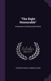 Produktbild: The Right Honourable: A Romance of Society and Politics