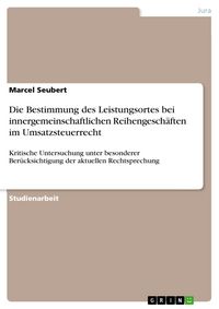 Produktbild: Die Bestimmung des Leistungsortes bei innergemeinschaftlichen Reihengesch&auml;ften im Umsatzsteuerrecht