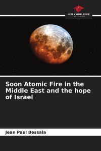 Produktbild: Soon Atomic Fire in the Middle East and the hope of Israel