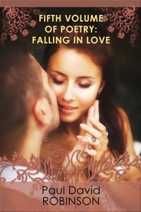 Produktbild: Fifth Volume of Poetry: Falling in Love (The Poetry of Paul David Robinson: An Autobiography in Poetry, #5)