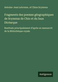 Produktbild: Fragments des poemes g&eacute;ographiques de Scymnus de Chio et du faux Dic&eacute;arque