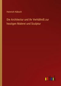 Produktbild: Die Architectur und ihr Verh&auml;ltni&szlig; zur heutigen Malerei und Sculptur