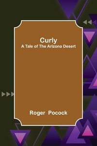 Produktbild: Curly; A Tale of the Arizona Desert