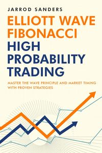 Produktbild: Elliott Wave - Fibonacci High Probability Trading: Master The Wave Principle And Market Timing With Proven Strategies