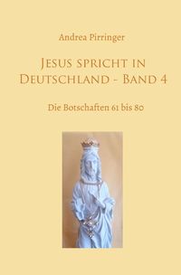 Bild vom Artikel Jesus spricht in Deutschland / Jesus spricht in Deutschland - Band 4 vom Autor Andrea Pirringer