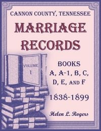 Produktbild: Cannon County, Tennessee Marriage Records, Books A, A-1, B, C, D, E, and F, 1838-1899, Volume 1
