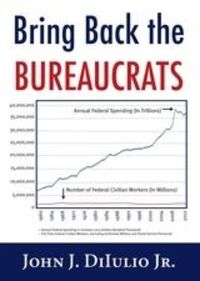 Produktbild: Bring Back the Bureaucrats : Why More Federal Workers Will Lead to Better (and Smaller!) Government