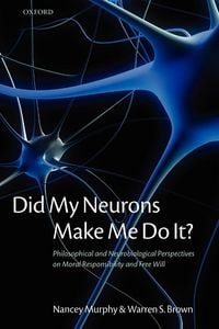Produktbild: Did My Neurons Make Me Do It? Philosophical and Neurobiological Perspectives on Moral Responsibility and Free Will (Paperback)
