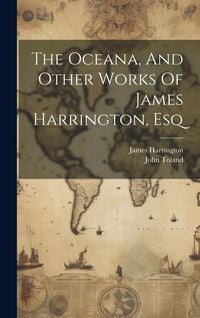 Produktbild: The Oceana, And Other Works Of James Harrington, Esq