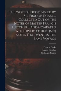 Produktbild: The World Encompassed by Sir Francis Drake ... Collected out of the Notes of Master Francis Fletcher ... and Compared With Divers Others [sic] Notes That Went in the Same Voyage