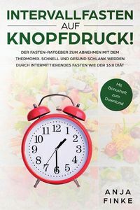 Produktbild: Intervallfasten auf Knopfdruck! Der Fasten-Ratgeber zum Abnehmen mit dem Thermomix. Schnell und gesund schlank werden durch Intermittierendes Fasten wie der 16