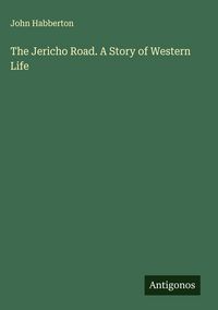 Produktbild: The Jericho Road. A Story of Western Life