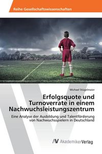 Produktbild: Erfolgsquote und Turnoverrate in einem Nachwuchsleistungszentrum