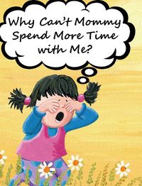 Produktbild: Why Can't Mommy Spend More Time with Me?