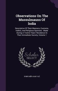 Produktbild: Observations On The Mussulmauns Of India: Descriptive Of Their Manners, Customs, Habits, And Religious Opinions: Made During A Twelve Years' Residence