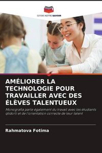 Produktbild: Am&eacute;liorer La Technologie Pour Travailler Avec des &Eacute;l&egrave;ves Talentueux
