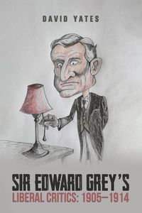 Produktbild: Sir Edward Grey's Liberal Critics: 1905-1914