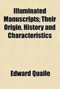 Produktbild: Illuminated Manuscripts; Their Origin, History and Characteristics