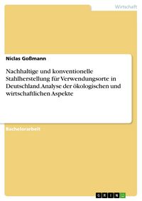 Produktbild: Nachhaltige und konventionelle Stahlherstellung f&uuml;r Verwendungsorte in Deutschland. Analyse der &ouml;kologischen und wirtschaftlichen Aspekte