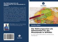 Produktbild: Die W&auml;hrungsunion als Allheilmittel f&uuml;r die Missst&auml;nde in AFRIKA: