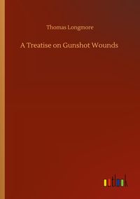 Produktbild: A Treatise on Gunshot Wounds