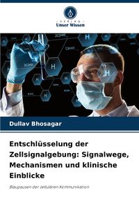 Produktbild: Entschl&uuml;sselung der Zellsignalgebung: Signalwege, Mechanismen und klinische Einblicke
