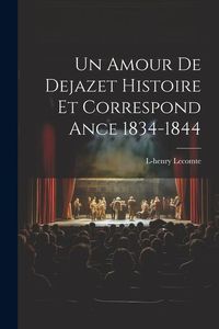 Produktbild: Un Amour De Dejazet Histoire et Correspond ance 1834-1844