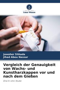 Produktbild: Vergleich der Genauigkeit von Wachs- und Kunstharzkappen vor und nach dem Gie&szlig;en