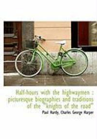 Produktbild: Half-Hours with the Highwaymen: Picturesque Biographies and Traditions of the "Knights of the Road"