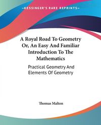 Produktbild: Malton, T: Royal Road To Geometry Or, An Easy And Familiar I