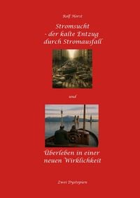 Produktbild: Stromsucht - der kalte Entzug durch Stromausfall und &Uuml;berleben in einer neuen Wirklichkeit: Weltweite Flutkatastrophe, Klimawandel, Meteoriteneinschla