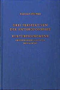 Produktbild: Drei Perspektiven der Anthroposophie. Kulturph&auml;nomene geisteswissenschaftlich betrachtet