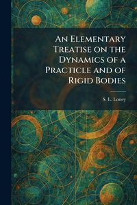 Produktbild: An Elementary Treatise on the Dynamics of a Practicle and of Rigid Bodies