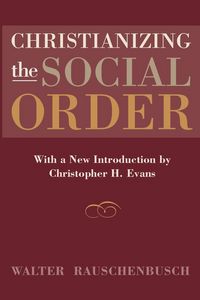 Produktbild: Rauschenbusch, W: Christianizing the Social Order