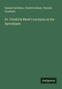 Produktbild: Dr. Friedrich Bleek's Lectures on the Apocalypse