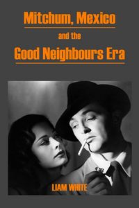 Produktbild: Mitchum, Mexico and the Good Neighbours Era