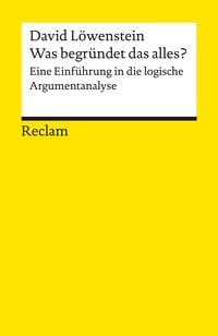 Produktbild: Was begr&uuml;ndet das alles? Eine Einf&uuml;hrung in die logische Argumentanalyse