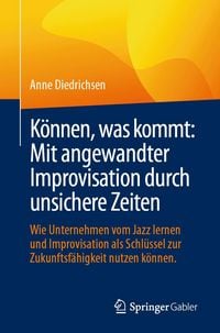 Produktbild: K&ouml;nnen, was kommt: Mit angewandter Improvisation durch unsichere Zeiten