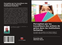 Produktbild: Perception par les travailleurs des actions de gr&egrave;ve dans les institutions tertiaires