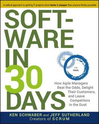 Produktbild: Software in 30 Days - How Agile Managers Beat the Odds, Delight Their Customers, And Leave Competitors In the Dust
