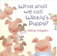 Produktbild: Wibbly Pig: What Shall We Call Wibbly's Puppy?