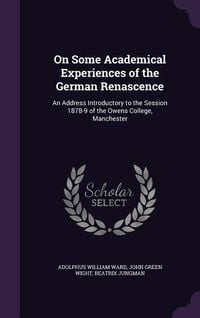 Produktbild: On Some Academical Experiences of the German Renascence: An Address Introductory to the Session 1878-9 of the Owens College, Manchester