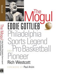 Produktbild: The Mogul: Eddie Gottlieb, Philadelphia Sports Legend and Pro Basketball Pioneer