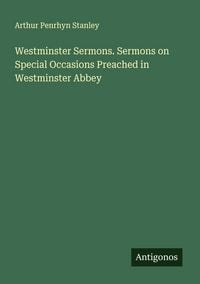 Produktbild: Westminster Sermons. Sermons on Special Occasions Preached in Westminster Abbey