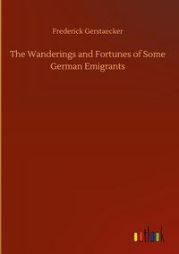 Produktbild: The Wanderings and Fortunes of Some German Emigrants
