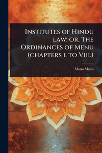 Produktbild: Institutes of Hindu law; or, The Ordinances of Menu (chapters i. to Viii.)