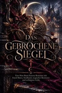 Produktbild: Das gebrochene Siegel: Eine Slow-Burn Fantasy Romance mit Fated Mates, Soulbond, magischer Resonanz und verbotener Liebe